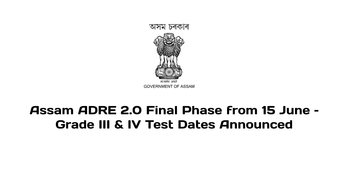 Assam ADRE 2.0 Final Phase tests schedule for Grade III & IV